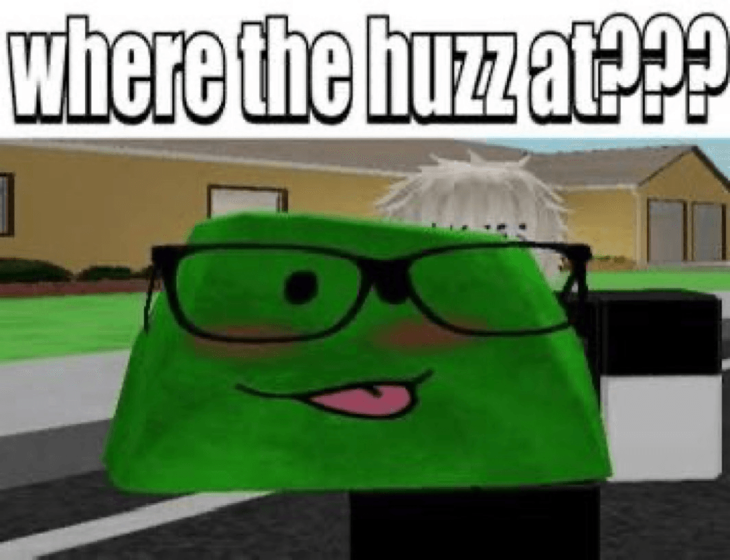 Where the huzz at?