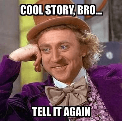 Cool story bro