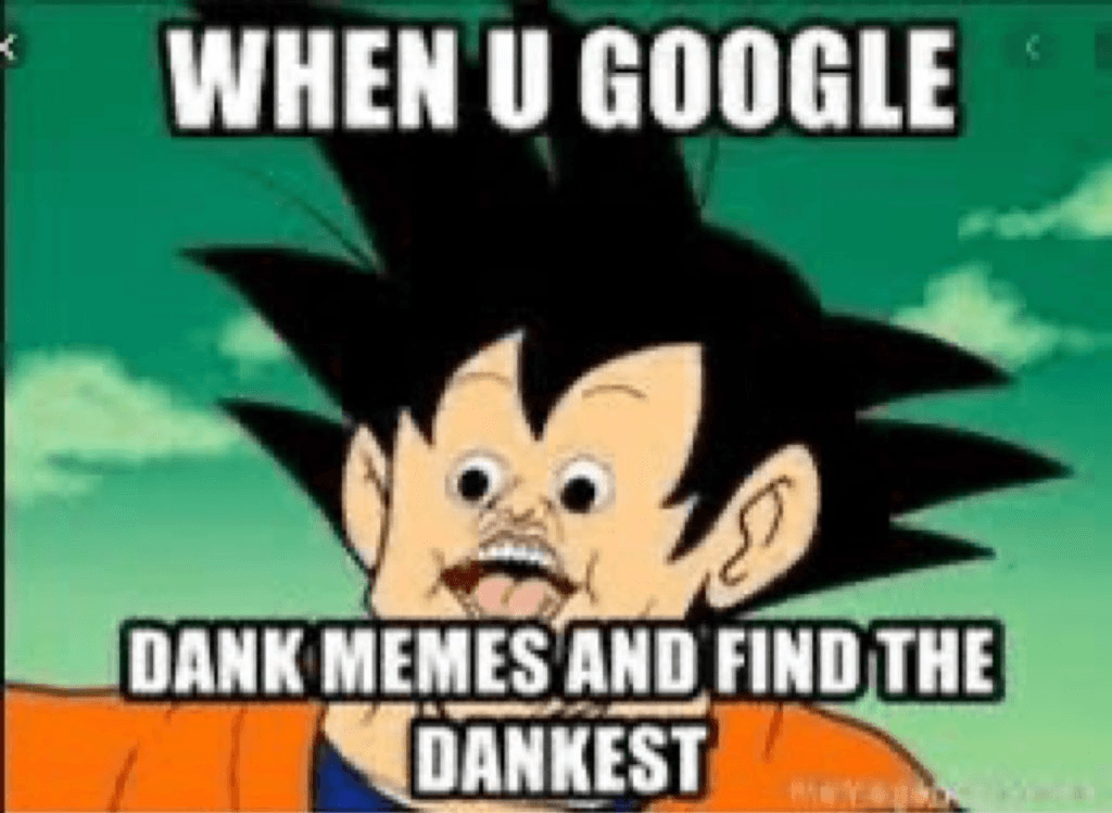 When u google dank memes