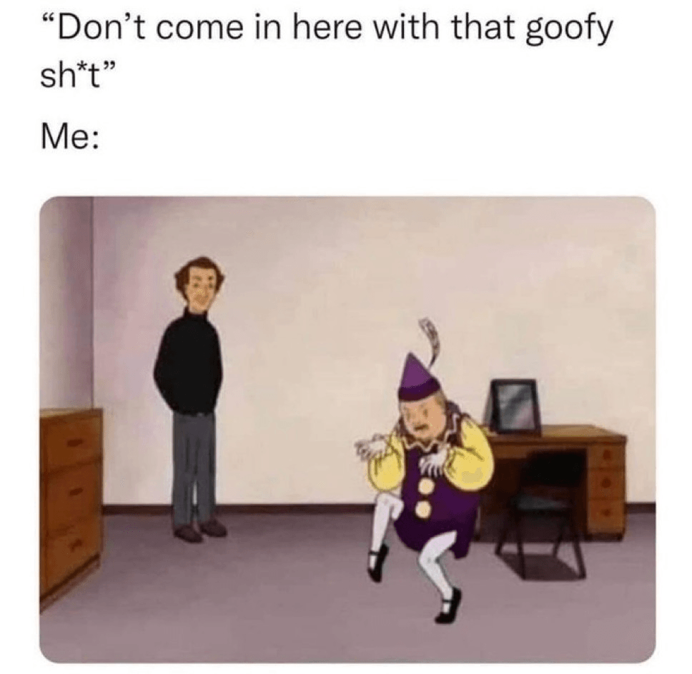 Goofy shit