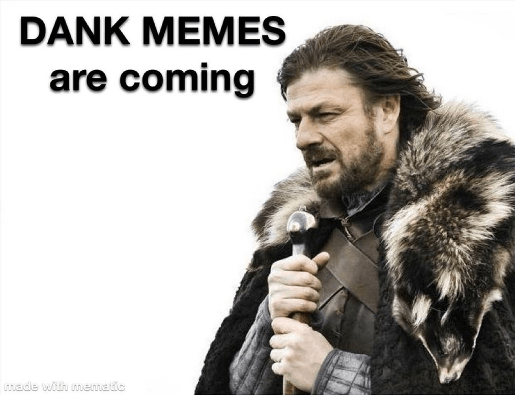 Dank memes are coming