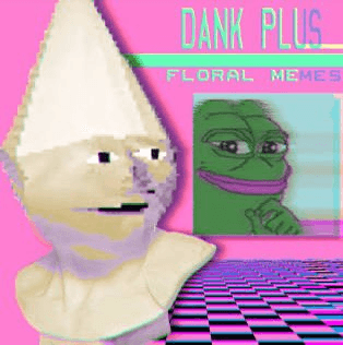 Dank Plus Floral Memes