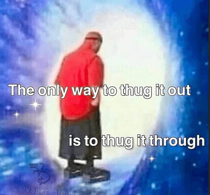 Thug it through