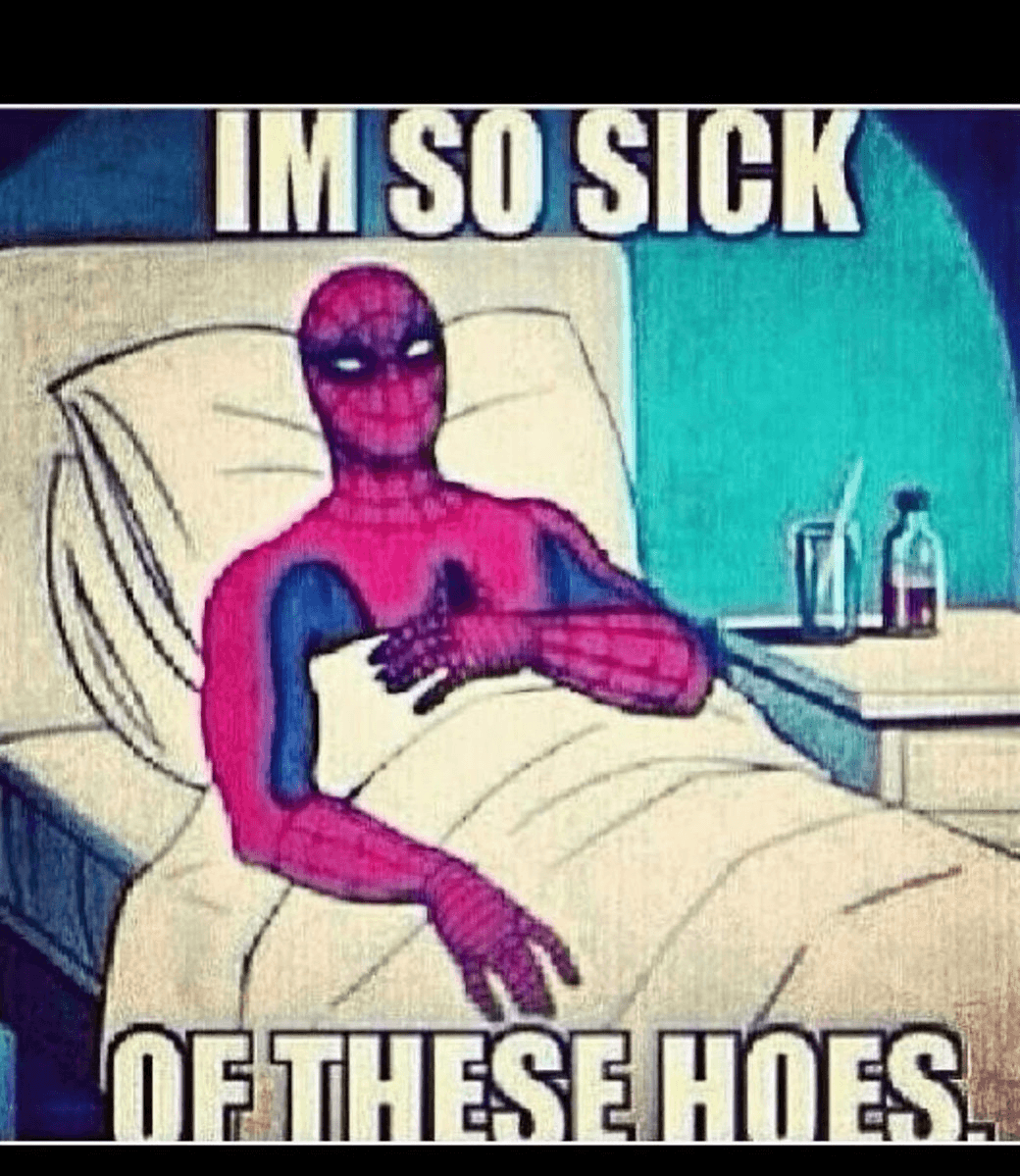 Sick of these hoes